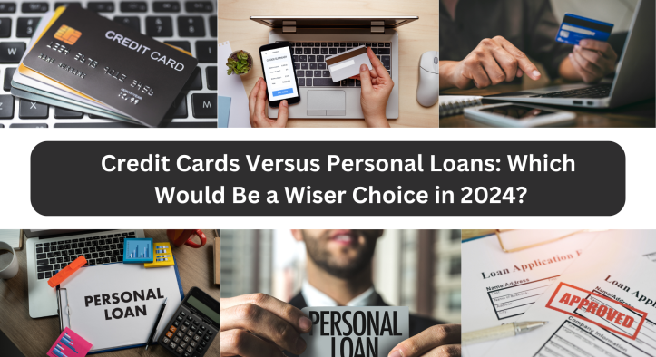 Credit Cards Versus Personal Loans: Which Would Be a Wiser Choice in 2024?
